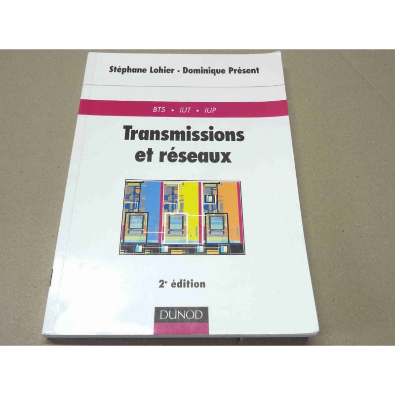 Manuel Pédagogique & Ouvrage Technique – Transmissions et Réseaux : Cours, Exercices Corrigés (2ème Édition – DUNOD – Stéphane Lohier & Dominique Présent – 1999 – ~220 Pages)