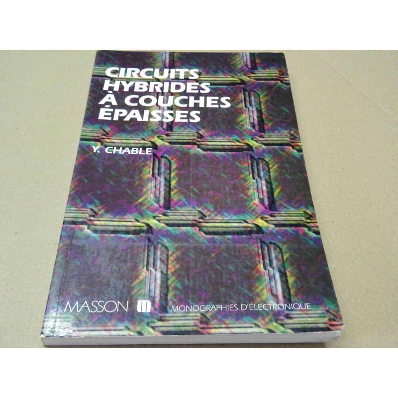 Traité Technique & Monographie d'Électronique – Circuits Hybrides à Couches Épaisses (Y. Chable – Éditions Masson / Monographies d'Électronique – 1992 – ~260 Pages)