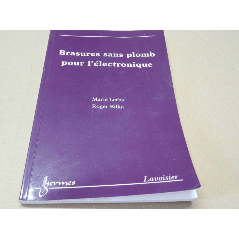 Ouvrage Technique & Traité de Métallurgie – Brasures Sans Plomb pour l'Électronique (Marie Lerbs & Roger Billat – Éditions Hermès Science / Lavoisier – 2003 – ~150 Pages)