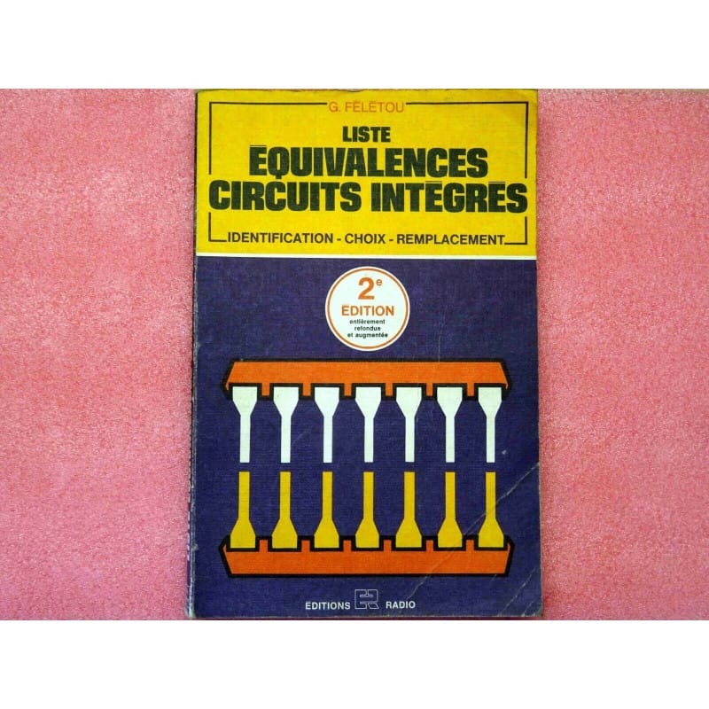 [195306432299] Guide Technique Constructeur & Répertoire d'Équivalences – Circuits Intégrés : Identification, Choix, Remplacement (2ème Édition – 1976 – Éditions Radio – 20 000 Circuits)